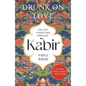 USED-Drunk on Love: An Essential Introduction to the Life, Ideas and Poetry of Kabir by Vipul, Rikhi (Paperback)