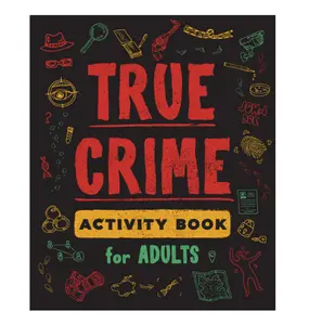 True Crime Activity Book for Adults: Over 100 Activities To Learn More About Infamous Serial Killers And Their Horrific Crimes