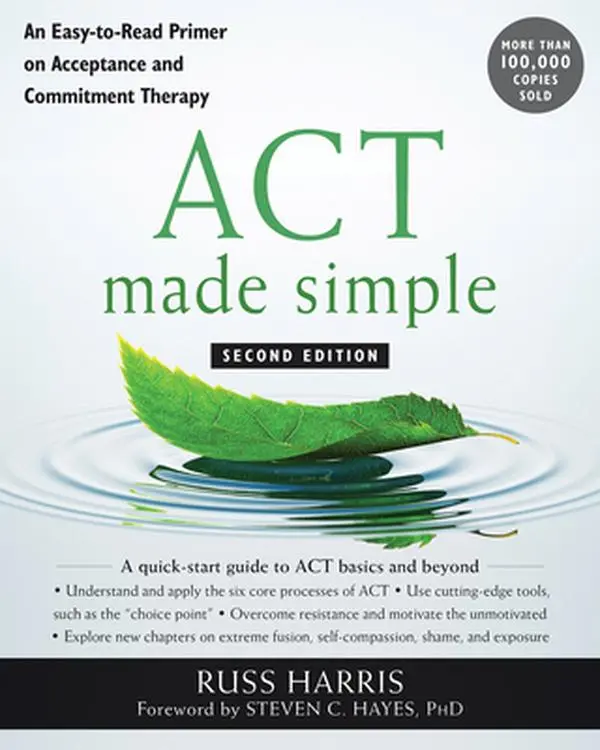 ACT Made Simple: An Easy-To-Read Primer on Acceptance and Commitment Therapy -- Russ Harris, Paperback