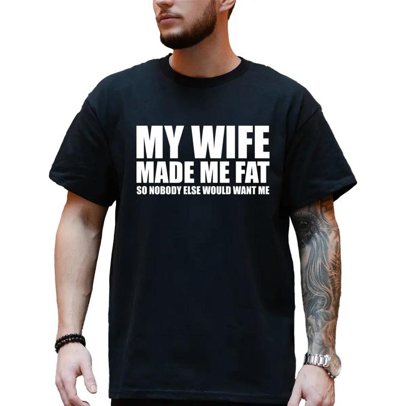 My Wife Made Me Fat So Nobody Would Want Me T-shirt, Dad Bod Shirt, Men's Funny Shirts, Casual Menswear
