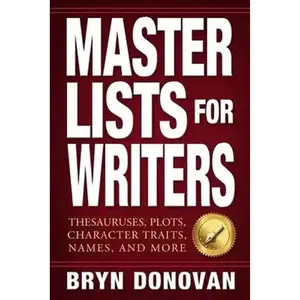 Master Lists for Writers: Thesauruses, Plots, Character Traits, Names, and More