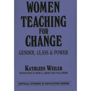 USED-Women Teaching for Change: Gender, Class and Power by Weiler, Kathleen (Hardcover)