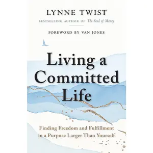USED Book - Living a Committed Life: Finding Freedom and Fulfillment in a Purpose Larger Than Yourself by Twist, Lynne (Paperback) - english