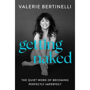 Getting Naked: The Quiet Work of Becoming Perfectly Imperfect by Valerie Bertinelli [Hardback Book]