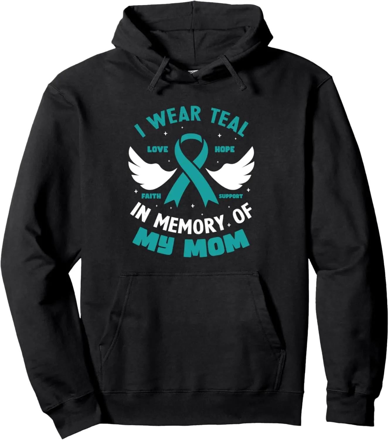 I Wear Teal In Memory of My Mom Ovarian Cancer Pullover Hoodie