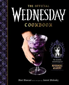 The Official Wednesday Cookbook: The Woefully Weird Recipes of Nevermore Academy -- Mari Mancusi - Hardcover