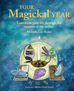 USED-Your Magickal Year: Transform Your Life Through the Seasons of the Zodiac by Holm, Melinda Lee (Hardcover)
