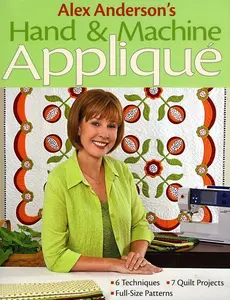 USED-Alex Anderson's Hand & Machine Appliqué: - 6 Techniques - 7 Quilt Projects - Full-Size Patterns [With Pattern(s)] by Anderson, Alex (Paperback)