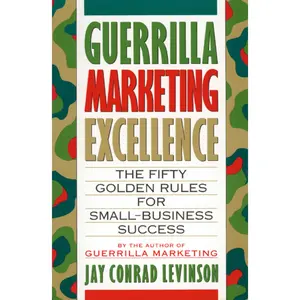 Guerrilla Marketing Excellence: The 50 Golden Rules for Small-Business Success by Jay Conrad Levinson [Paperback Book]