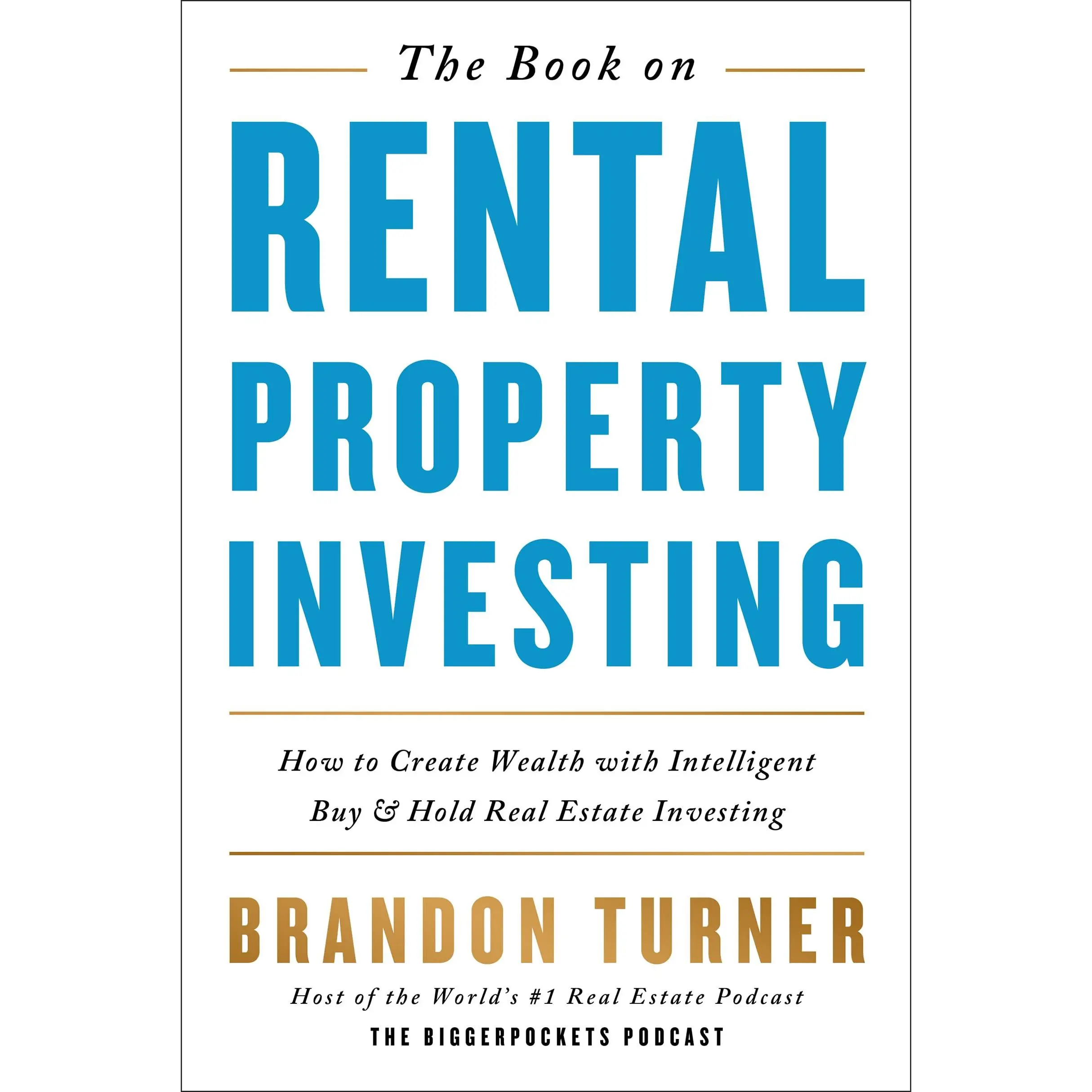The Book on Rental Property Investing: How to Create Wealth with Intelligent Buy and Hold Real Estate Investing -- Brandon Turner - Paperback