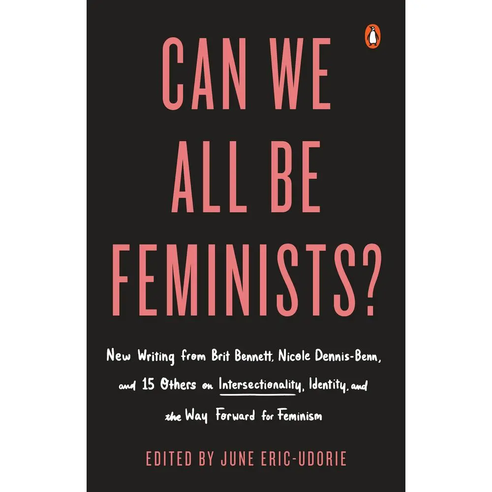 USED Book - Can We All Be Feminists?: New Writing from Brit Bennett, Nicole Dennis-Benn, and 15 Others on Intersectionality, Identity, and the Way Forward for Fem (Paperback) - english