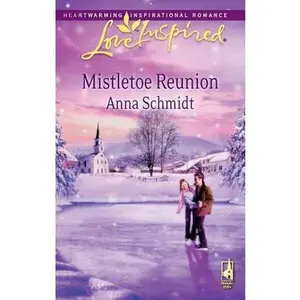 USED-Mistletoe Reunion (Love Inspired #473) by Anna Schmidt (Unknown)