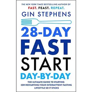 28-Day Fast Start Day-By-Day: The Ultimate Guide to Starting (or Restarting) Your Intermittent Fasting Lifestyle So It Sticks -- Gin Stephens - Paperback