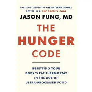 The Hunger Code: Resetting Your Body's Fat Thermostat in the Age of Ultra-Processed Food -- Jason Fung, Hardcover