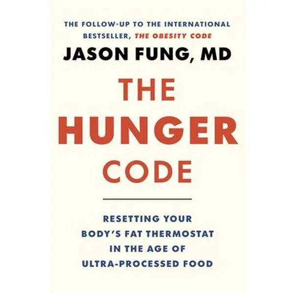 The Hunger Code: Resetting Your Body's Fat Thermostat in the Age of Ultra-Processed Food -- Jason Fung, Hardcover