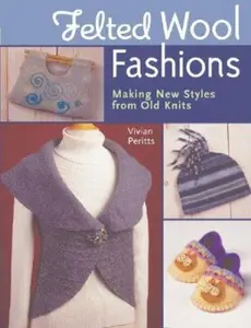 USED-Felted Wool Fashions: Making New Styles from Old Knits by Vivian Peritts (Paperback)