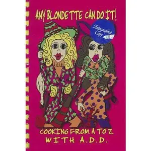 USED-Any Blondette Can Do It!: Cooking from A to Z with A.D.D. by Debbie Thornton (Unknown)