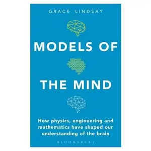 USED-Models of the Mind: How Physics, Engineering and Mathematics Have Shaped Our Understanding of the Brain by Lindsay, Grace (Paperback)