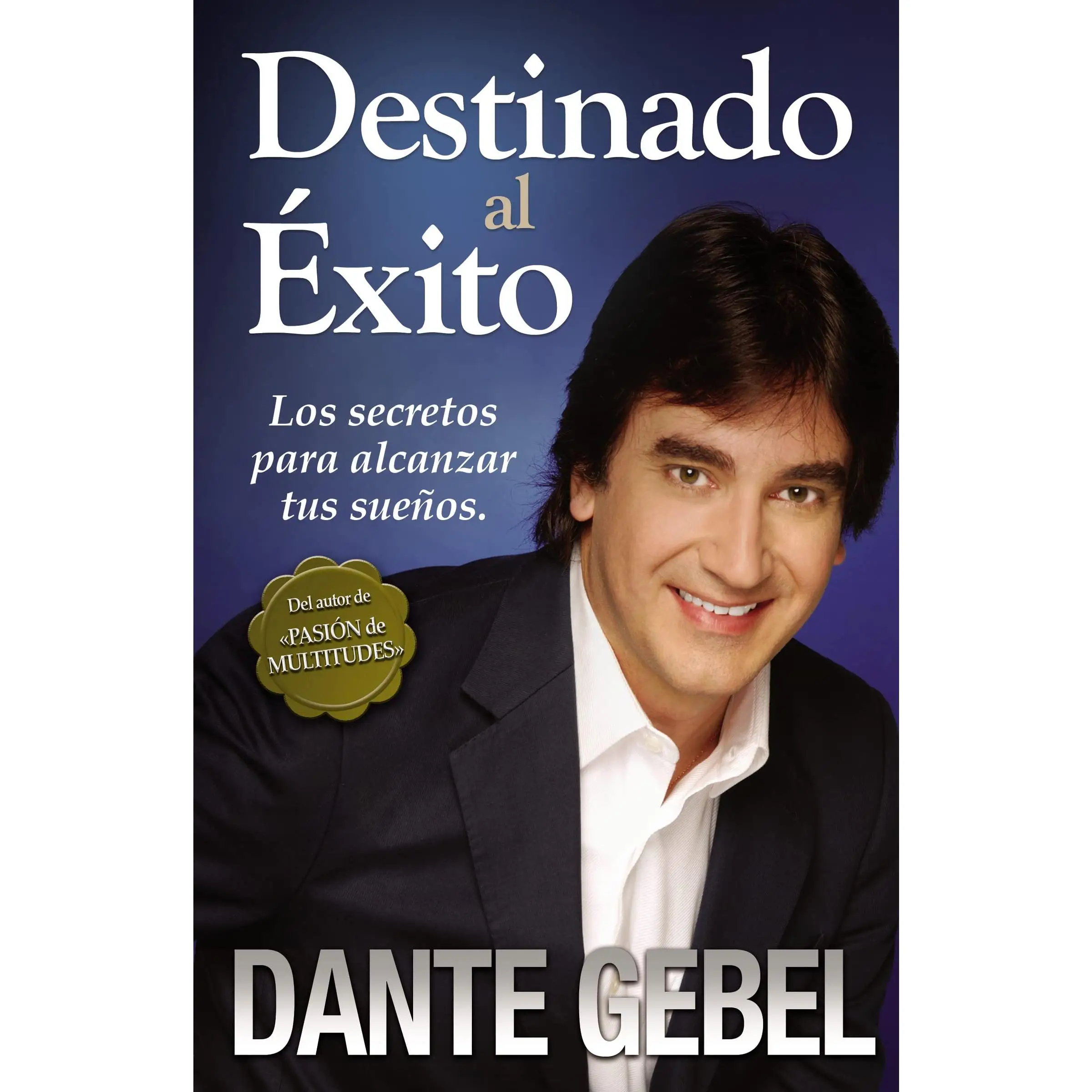 Destinado al éxito: Cómo alcanzar tus mejores sueños -- Dante Gebel - Paperback