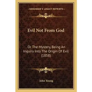 USED-Evil Not From God: Or The Mystery, Being An Inquiry Into The Origin Of Evil (1858) by Young, John (Paperback)