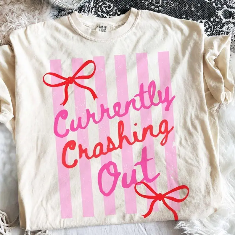 Comfort Colors Currently Crashing Out Tshirt, Funny Quote Tee, Funny Coquette Tshirt, Preppy Adult Humor, Trendy Tee