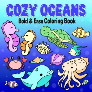 Cozy Oceans: Coloring Book for Adults and Kids with 50 Super Cute, Bold and EasyDesigns of Sea Animals, Ocean Flowers and Marine Plants for Relaxation (Bold &Easy Coloring Books)
