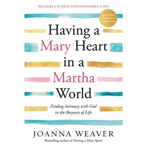 USED-Having a Mary Heart in a Martha World: Finding Intimacy with God in the Busyness of Life: Includes a 12-Week Companion Bible Study by Weaver, Joanna (Paperback)