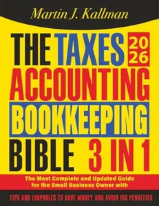 USED-The Taxes, Accounting, Bookkeeping Bible: [3 in 1] The Most Complete and Updated Guide for the Small Business Owner with Tips and Loopholes to Save Money and Avoid IRS Penalties by Martin J. Kallman (Paperback)