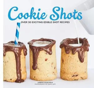 USED-Cookie Shots: Over 30 Exciting Edible Shot Recipes by Fauda-Role, Sabrina (Hardcover)