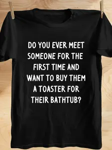 Men's Funny Bathtub Humor T-Shirt - Sarcastic "Do You Ever Meet Someone New & Want to Buy Them a Toaster?" Print - Black with White Text - Lightweight Everyday Casual Tee for Adults - Funny Gift Idea for Bathroom Jokes & Office Parties - Regular Fit