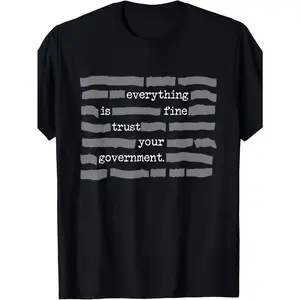 Everything Is Fine. Trust Your Government. Deep State Redatacted Conspiracy Theory Gift Essential T-Shirt for Men & Women