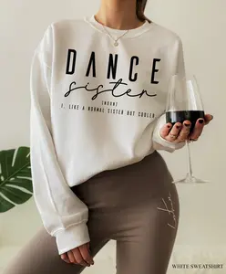 Dance Sister Shirt, Women's Funny Dancing Sweatshirt, Dance Mom Tshirt, Dance Team Shirts, Dance Teacher Gifts, Dancer Gifts For Girls,G8095