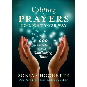 USED-Uplifting Prayers to Light Your Way: 200 Invocations for Challenging Times by Choquette, Sonia (Paperback)