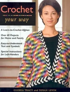 USED-Crochet Your Way: A Learn-To-Crochet Afghan, Over 40 Projects for Ho by Levin, Susan (Paperback)
