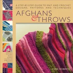 USED-Afghans & Throws: A Step-by-Step Guide to Knit and Crochet Designs, Patterns and Techniques by Luise Roberts (Hardcover)