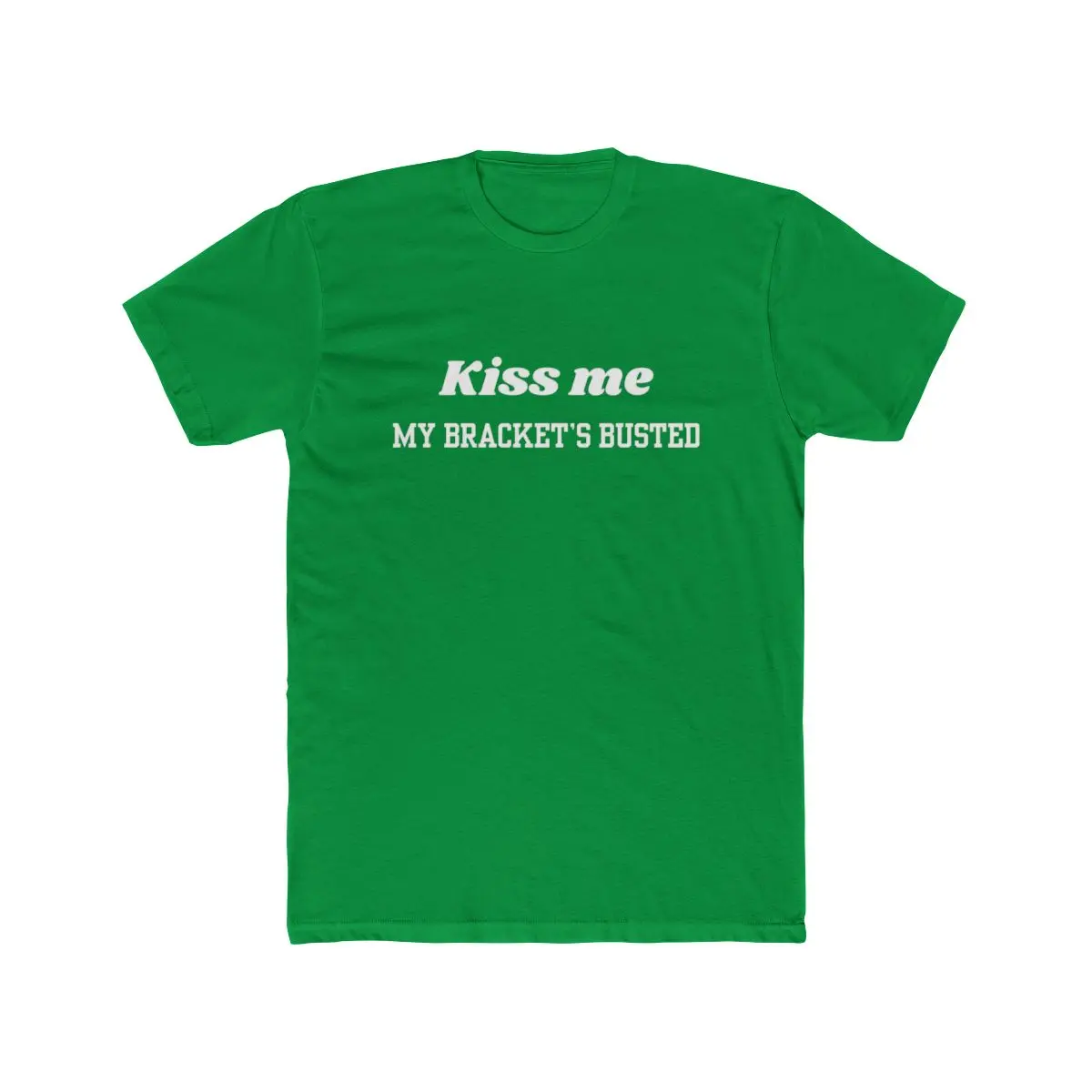 Kiss Me My Bracket's Busted T-Shirt | Funny March Madness x St. Patrick's Tee