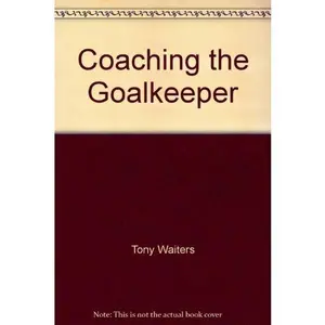 USED-Coaching the Goalkeeper by Tony Waiters (Paperback)
