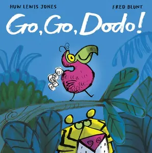 Go Go Dodo! -- Huw Lewis Jones - Hardcover