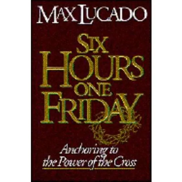 USED-Six Hours One Friday: Anchoring to the Power of the Cross (Chronicles of the Cross) by Max Lucado (Paperback)