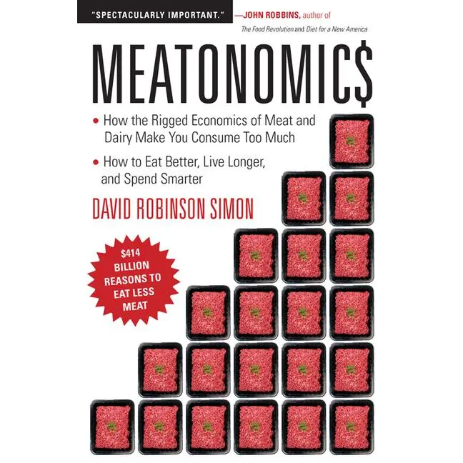 Meatonomics: How the Rigged Economics of Meat and Dairy Make You Consume Too Much―and How to Eat Better, Live Longer, and Spend Smarter (Men Bir by David Robinson Simon (Paperback)