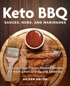 USED-Keto BBQ Sauces, Rubs, and Marinades: 101 Low-Carb, Flavor-Packed Recipes for Next-Level Grilling and Smoking by Ablog, Aileen (Paperback)