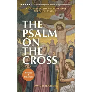 USED-The Psalm on the Cross: A Journey to the Heart of Jesus through Psalm 22 by Roseberry, David H. (Paperback)