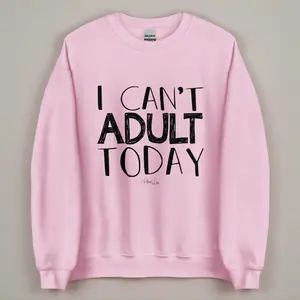 I Can't Adult Today Graphic Crewneck Sweatshirt