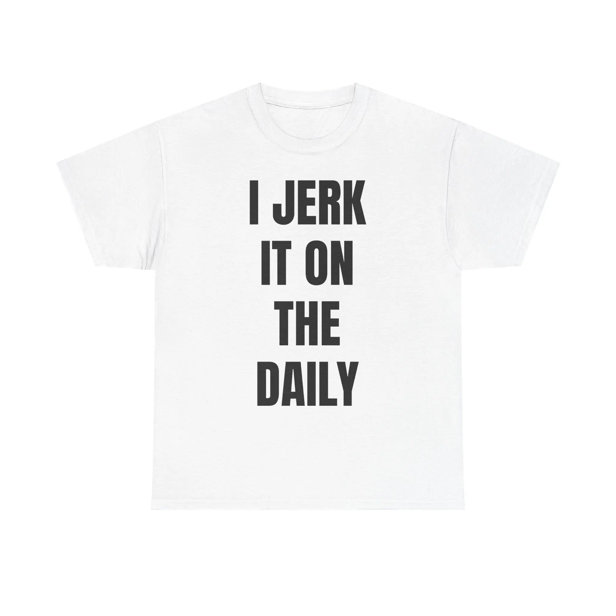 I J*rk It On The Daily T-Shirt – Unhinged Funny Graphic Tee | Viral Degenerate Shirt for Men | Edgy Meme Shirt That'll Get You Banned