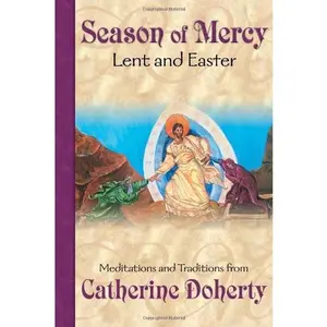 USED-Season of Mercy: Lent and Easter (Seasonal Customs Vol. 2) by Catherine Doherty (Paperback)