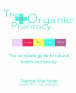 USED-The Organic Pharmacy: The Complete Guide to Natural Health and Beauty by Margo Marrone (Paperback)