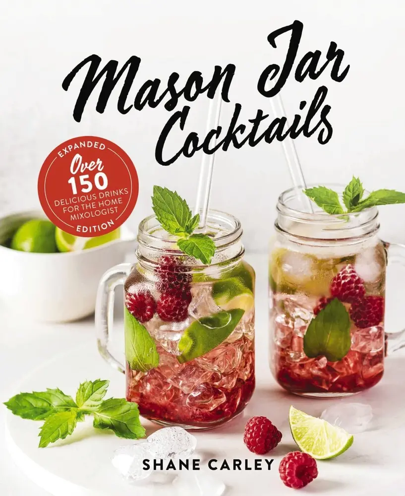 USED-Mason Jar Cocktails, Expanded Edition: Over 150 Delicious Drinks for the Home Mixologist by Carley, Shane (Hardcover)