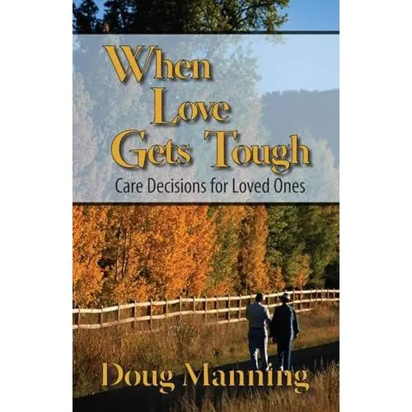 USED-When Love Gets Tough: Care Decisions for Loved Ones by Doug Manning (Paperback)