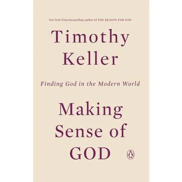Making Sense of God: Finding God in the Modern World -- Timothy Keller - Paperback