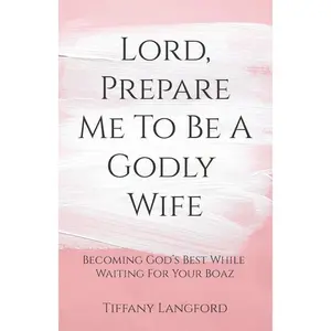 Lord, Prepare Me to Be a Godly Wife Paperback – November 21, 2017